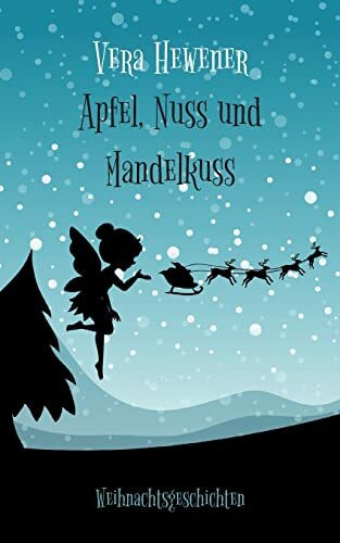 Apfel, Nuss und Mandelkuss: Weihnachtsgeschichten