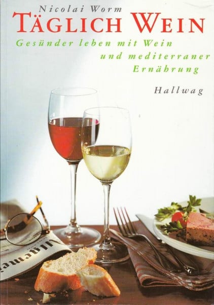 Täglich Wein: Gesünder leben mit Wein und mediterraner Ernährung