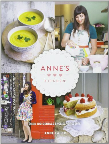 Anne's Kitchen: Über 100 geniale englische Rezepte