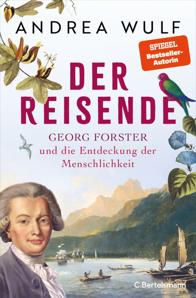 Der Reisende: Georg Forster und die Entdeckung der Menschlichkeit - Das neue, packende Buch der SPIEGEL-Bestsellerautorin