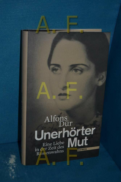 Unerhörter Mut. Eine Liebe in der Zeit des Rassenwahns