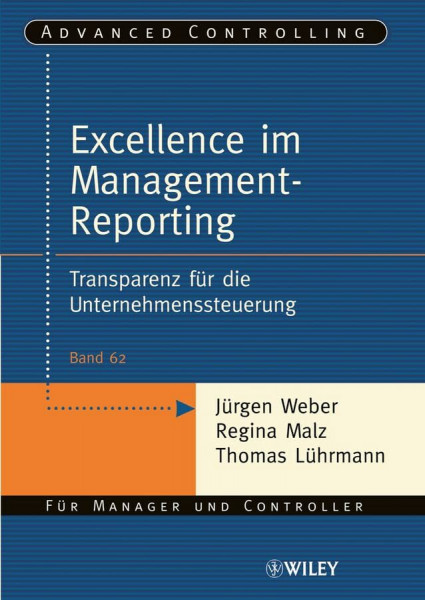 Excellence im Management-Reporting: Transparenz für die Unternehmenssteuerung (Advanced Controlling, 62, Band 62)