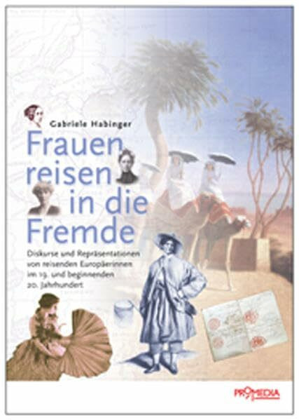 Frauen reisen in die Fremde: Diskurse und Repräsentationen von reisenden Europäerinnen im 19. und beginnenden 20. Jahrhundert (Edition Forschung)