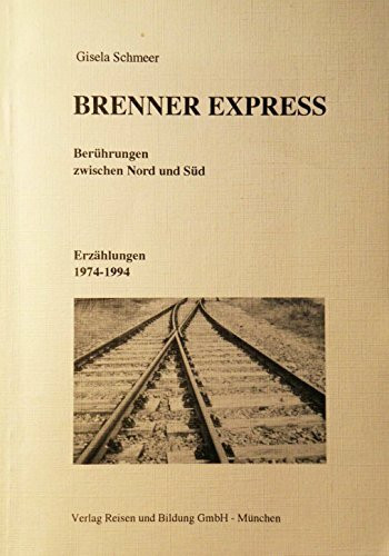 Brenner Express. Berührungen zwischen Nord und Süd. Erzählungen 1974-1994