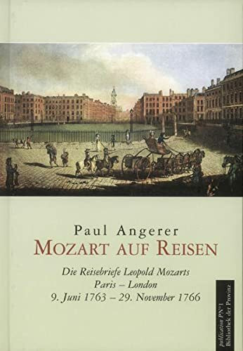 Mozart auf Reisen II: Die Reisebriefe Leopold Mozarts Paris - London. 9. Juni 1763 - 29. November 1766