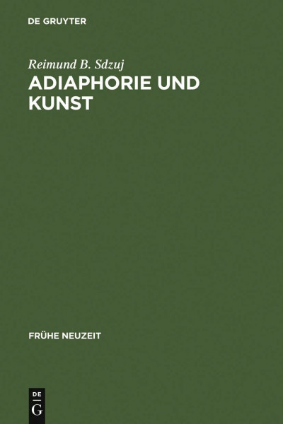 Adiaphorie und Kunst: Studien zur Genealogie ästhetischen Denkens (Frühe Neuzeit, 107, Band 107)