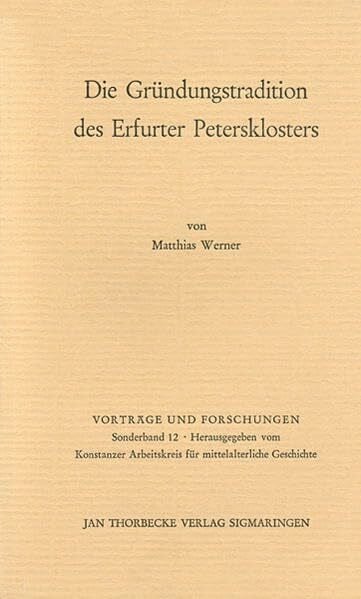 Die Gründungstradition des Erfurter Petersklosters (Vorträge und Forschungen - Sonderbände, Band 12)
