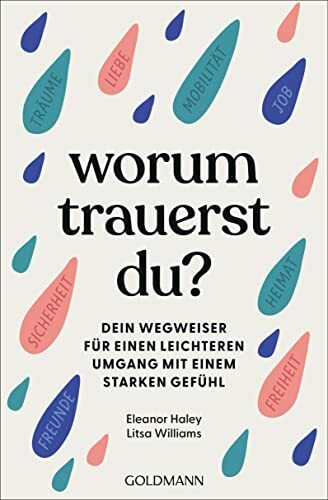 Worum trauerst du?: Dein Wegweiser für einen leichteren Umgang mit einem starken Gefühl