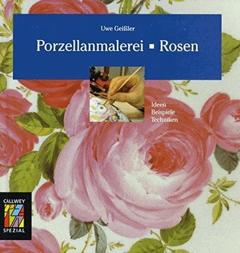 Porzellanmalerei, Rosen (Callwey Creativ Spezial)