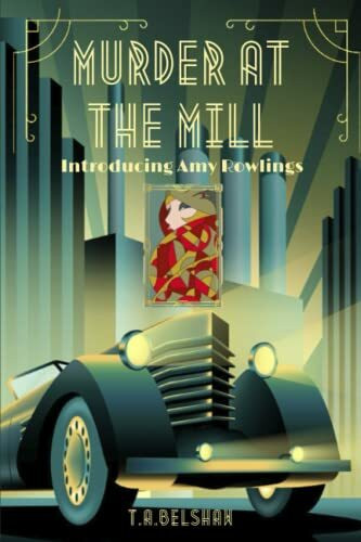 Murder at The Mill: Introducing Amy Rowlings: A gorgeous cosy 1930's crime series (Amy Rowlings Mysteries, Band 1)