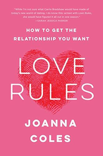 LOVE RULES: How to Get the Relationship You Want – A Handbook for Smart Women to Avoid Junk Love and Find a Worthwhile Partner