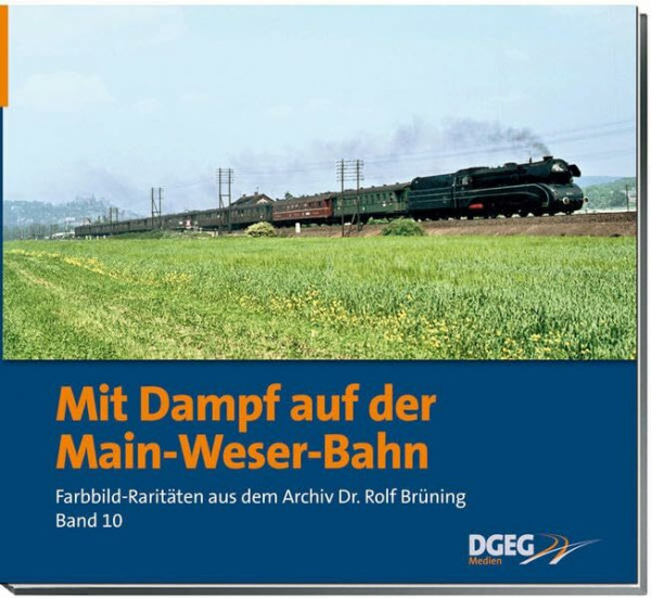 Mit Dampf auf der Main-Weser-Bahn: Farbbild-Raritäten aus dem Archiv Dr. Rolf Brüning, Band 10