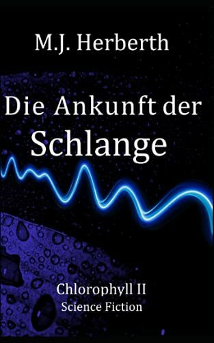 Die Ankunft der Schlange (Chlorophyllreihe, Band 2)