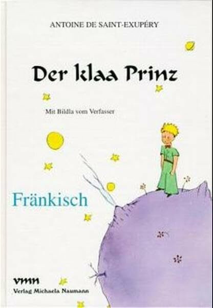 Der klaa Prinz: Fränkisch: Fränkische Ausgabe (Le Petit Prince in deutschen Mundarten)