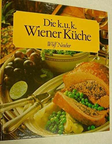 Die k.u.k. Wiener Küche. Rezepte aus der guten alten Zeit