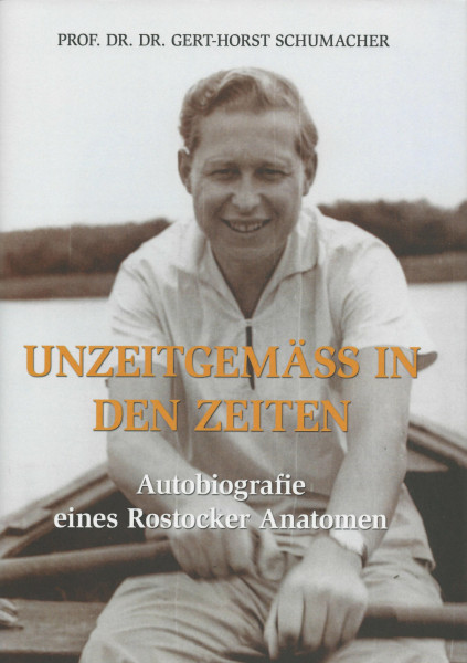 Unzeitgemäß in den Zeiten: Autobiografie eines Rostocker Anatomen