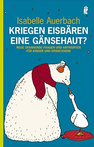 Kriegen Eisbären eine Gänsehaut?: Neue spannende Fragen und Antworten für Kinder und Erwachsene (0)