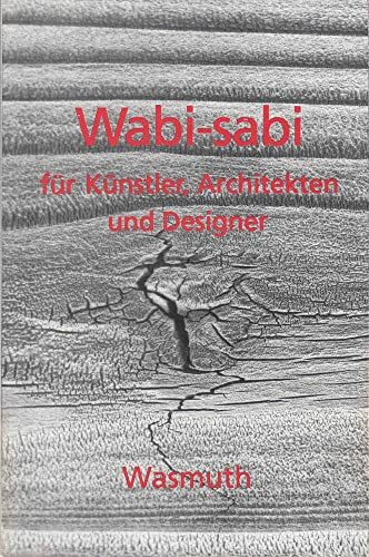Wabi-sabi für Künstler, Architekten und Designer: Japans Philosophie der Bescheidenheit