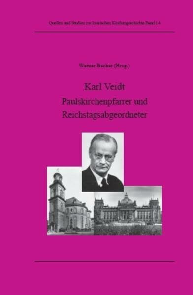 Karl Veidt (1879–1946): Paulskirchenpfarrer und Reichstagsabgeordneter (Quellen und Studien zur hessischen Kirchengeschichte)