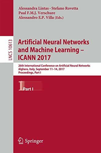Artificial Neural Networks and Machine Learning – ICANN 2017: 26th International Conference on Artificial Neural Networks, Alghero, Italy, September ... Science and General Issues, Band 10613)