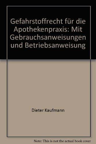 Gefahrstoffrecht für die Apothekenpraxis: Mit Gebrauchsanweisungen und Betriebsanweisung