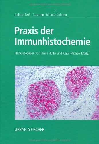 Praxis der Immunhistochemie: Herausgegeben von Heinz Höfler und Klaus-Michael Müller