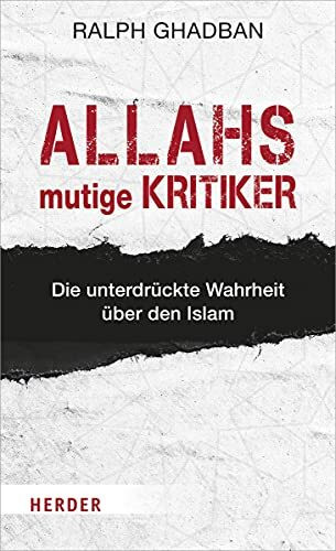 Allahs mutige Kritiker: Die unterdrückte Wahrheit über den Islam
