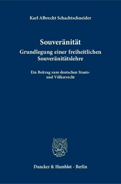 Souveränität.: Grundlegung einer freiheitlichen Souveränitätslehre. Ein Beitrag zum deutschen Staats- und Völkerrecht.