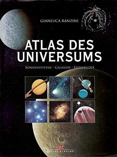 Atlas des Universums: Sonnensysteme - Galaxien - Sternbilder