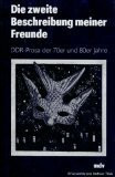 Die zweite Beschreibung meiner Freunde. DDR-Prosa der 70er und 80er Jahre