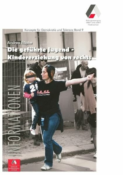 Die geführte Jugend - Kindererziehung von rechts (Konzepte für Demokratie und Toleranz)