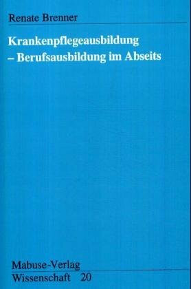 Krankenpflegeausbildung - Berufsausbildung im Abseits (Mabuse-Verlag Wissenschaft)