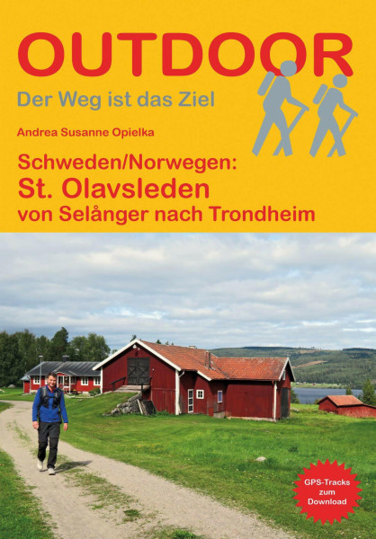 Schweden/Norwegen: St. Olavsleden von Selånger nach Trondheim: Wandern auf Pilgerwegen: Routen, Wegbeschreibungen und Reise-Infos (Outdoor Wanderführer Pilgern, Band 447)