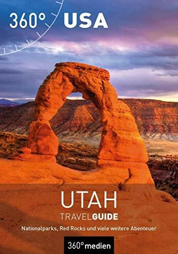 USA - Utah TravelGuide: Nationalparks, Red Rocks und viele weitere Abenteuer (360° TravelGuide)