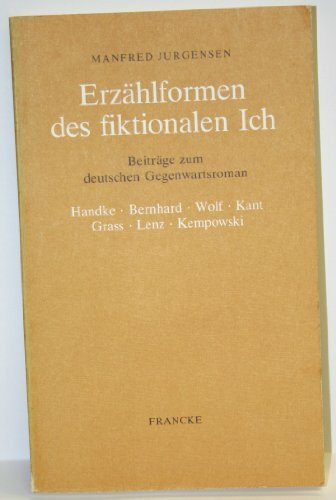 Erzählformen des fiktionalen Ich: Untersuchungen zu Handke, Bernhard, Wolf, Kant, Grass, Lenz und Kempowski