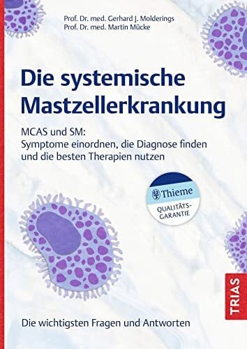 Die systemische Mastzellerkrankung: MCAS und SM: Symptome einordnen, die Diagnose finden und die besten Therapien nutzen . Die wichtigsten Fragen und Antworten