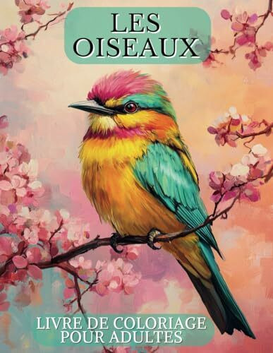 Livre de Coloriage Les Oiseaux: Magnifiques Oiseaux à Colorier pour Adultes │ Nom et Fiches Descriptives pour Chaque Oiseaux │40 illustrations │Cahier ... Perroquets, Rapaces │Art Thérapie Anti-Stress