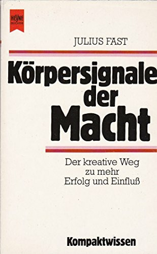 Körpersignale der Macht. Der kreative Weg zu mehr Erfolg und Einfluß.