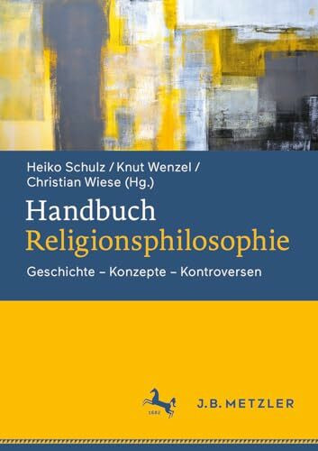 Handbuch Religionsphilosophie: Geschichte – Konzepte – Kontroversen