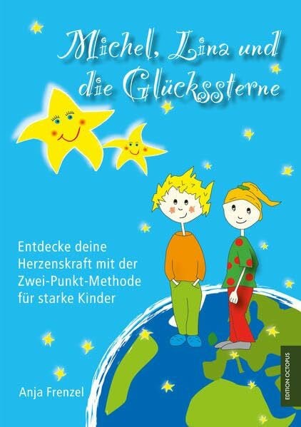 Michel, Lina und die Glückssterne: Entdecke deine Herzenskraft mit der Zwei-Punkt-Methode für starke Kinder (Edition Octopus)