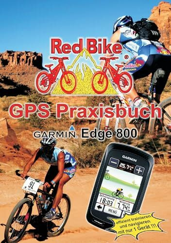 GPS Praxisbuch Garmin Edge 800: Praxis- und modellbezogen für einen schnellen Einstieg (GPS Praxisbuch-Reihe von Red Bike)