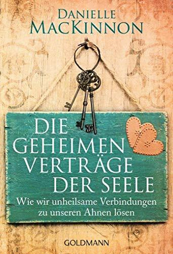 Die geheimen Verträge der Seele: Wie wir unheilsame Verbindungen zu unseren Ahnen lösen