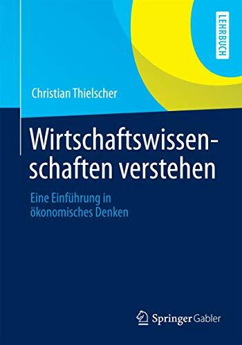 Wirtschaftswissenschaften verstehen: Eine Einführung in ökonomisches Denken