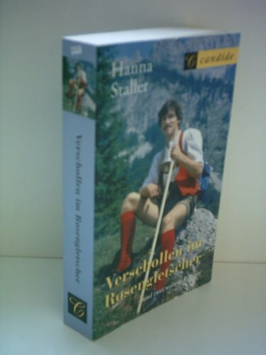 Hanna Staller: Verschollen im Rosengletscher - Und zwei weitere Romane