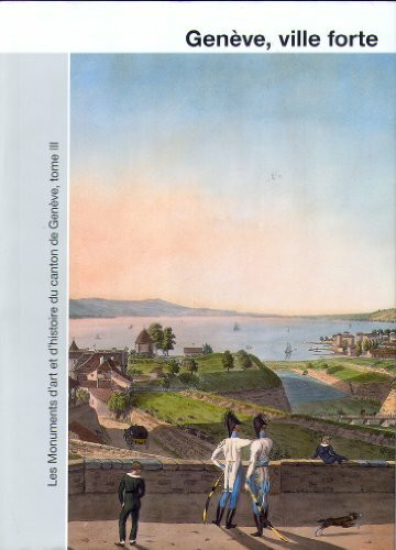 Les monuments d'art et d'histoire du canton de Genève, tome III: Genève, cité: développement urbain et fortification (Kunstdenkmäler der Schweiz)
