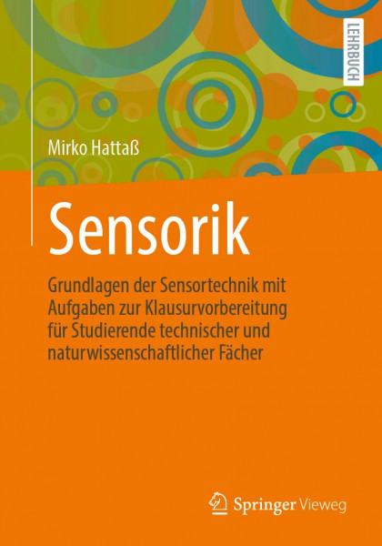 Sensorik: Grundlagen der Sensortechnik mit Aufgaben zur Klausurvorbereitung für Studierende technischer und naturwissenschaftlicher Fächer