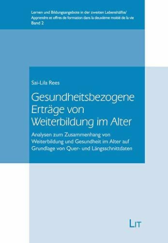 Gesundheitsbezogene Erträge von Weiterbildung im Alter: Analysen zum Zusammenhang von Weiterbildung und Gesundheit im Alter auf Grundlage von Quer- und Längsschnittdaten