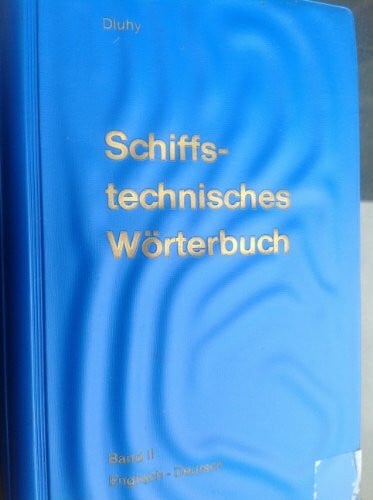 Schiffstechnisches Wörterbuch. Band II. Englisch -Deutsch. Dictionary for Marine Technology. Part 2. English - German