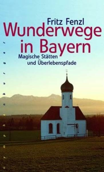Wunderwege in Bayern: Magische Stätten und Überlebenspfade