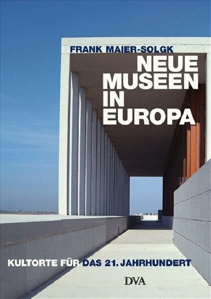 Neue Museen in Europa: Kultorte für das 21. Jahrhundert